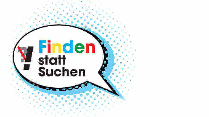 Eine Sprechblase in der Finden statt suchen steht. Zudem ist ein durchgestrichenes Fragezeichen und ein großes Ausrufezeichen zu sehen.